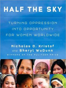 Half the Sky: Turning Oppression into Opportunity for Women Worldwide (MP3 Book) - Nicholas D. Kristof, Sheryl WuDunn, Cassandra Campbell