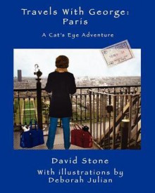 Travels with George: Paris: A Cat's Eye Adventure - Deborah Julian, David Stone