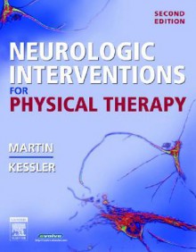 Neurologic Interventions for Physical Therapy - Suzanne Tink Martin, Mary Kessler