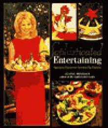 Sophisticated Entertaining: Spirited Food for Grown-up Parties - Jeanne Benedict