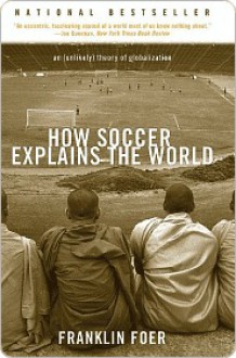 How Soccer Explains the World - Franklin Foer