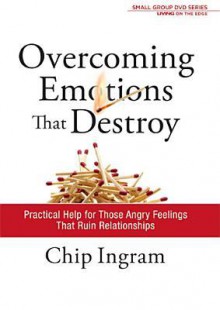 Overcoming Emotions That Destroy Study Guide: Practical Help for Those Angry Feelings That Ruin Relationships - Chip Ingram