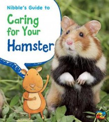 Nibble's Guide to Caring for Your Hamster - Anita Ganeri