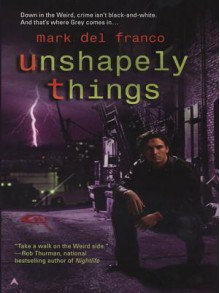 Unshapely Things (Connor Gray, #1) - Mark Del Franco