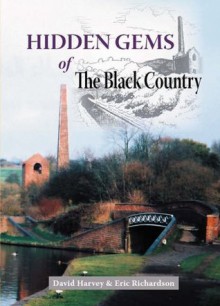 Hidden Gems of the Black Country: An Appreciation of Britain's Heritage Treasures (Heritage of Britain) - David Harvey, Eric Richardson