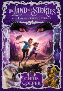 The Land of Stories: The Enchantress Returns - Chris Colfer