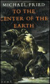 To the Center of the Earth - Michael Fried