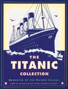 The Titanic Collection: Mementos of the Maiden Voyage - Hugh Brewster, Hugh Brewster