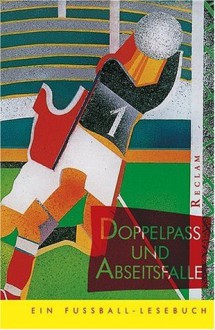 Doppelpaß und Abseitsfalle. Ein Fußball - Lesebuch. - Rainer Moritz