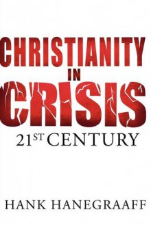 Christianity In Crisis: The 21st Century - Hank Hanegraaff