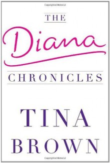 The Diana Chronicles - Tina Brown