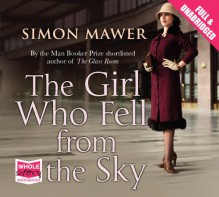 The Girl Who Fell from the Sky (unabridged audiobook) - Simon Mawer;narrated by Anna Bentinck