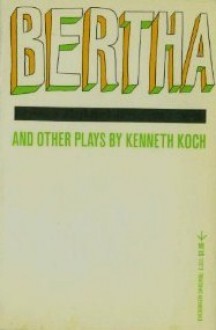 Bertha and Other Plays - Kenneth Koch