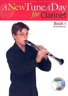 A New Tune a Day for Clarinet: Book 1 [With CD] - Ned Bennett, C. Pau Herfurth