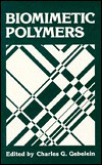 Biomimetic Polymers - Charles G. Gebelein