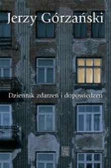 Dziennik zdarzeń i dopowiedzeń - Jerzy Górzański