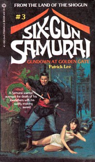 Six-Gun Samurai: Gundown at Golden Gate - Patrick Lee