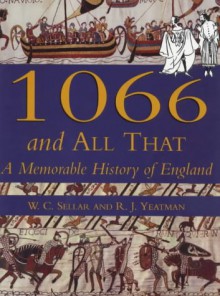 1066 and All That: A memorable history of England - Walter C. Sellar, R.J. Yeatman