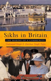 Sikhs in Britain: The Making of a Community - Gurharpal Singh, Darshan Singh Tatla