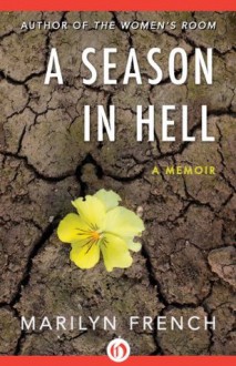 A Season in Hell: A Memoir - Marilyn French