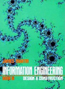 Information Engineering Book III: Design and Construction - James Martin, Katherine Martin