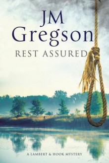 Rest Assured:A modern police procedural set in the heart of the English countryside - J.M. Gregson