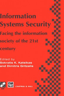 Information Systems Security: Facing the Information Society of the 21st Century - Sokratis K. Katsikas, Dimitris Gritzalis