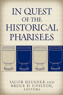 In Quest of the Historical Pharisees - Jacob Neusner, Bruce Chilton