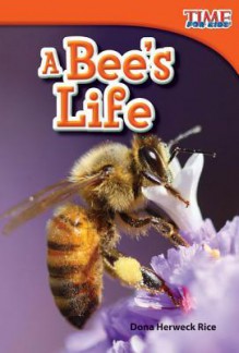 A Bee's Life (Library Bound) - Dona Herweck Rice