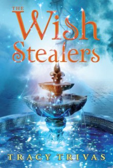 The Wish Stealers - Tracy Trivas