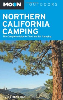 Moon Northern California Camping: The Complete Guide to Tent and RV Camping - Tom Stienstra