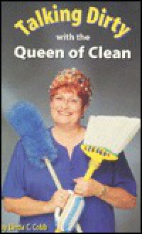 Talking Dirty with the Queen of Clean - Linda C. Cobb, Brenda Copeland