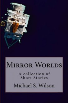 Mirror Worlds - Michael Wilson