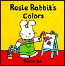 Rosie Rabbit's Colors - Patrick Yee