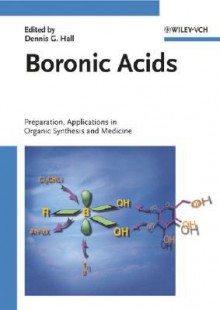 Boronic Acids: Preparation and Applications in Organic Synthesis and Medicine - Dennis Hall