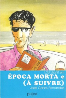 Época Morta e (À Suivre) - José Carlos Fernandes