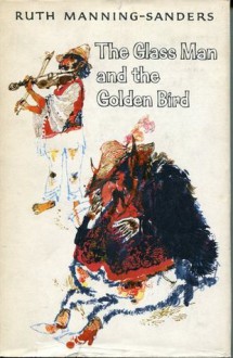 The Glass Man And The Golden Bird Hungarian Folk And Fairy Tales - Ruth Manning-Sanders