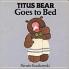 Titus Bear Goes to Bed (Board Books) - Renate Kozikowski