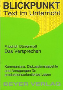 Friedrich Dürrenmatt, Das Versprechen: Kommentare, Diskussionsaspekte Und Anregungen Für Produktionsorientertes Lesen - Theo Lindner, Friedrich Dürrenmatt