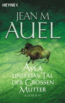 Ayla und das Tal der Grossen Mutter - Jean M. Auel