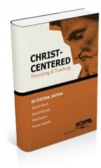 Christ-Centered Preaching & Teaching - Ed Stetzer, Daniel I. Block, David Murray, Walt Kaiser, Bryan Chapell