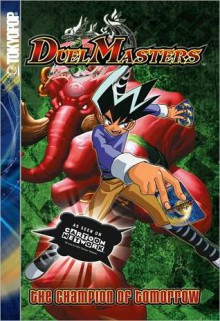 Duel Masters Volume 3: The Champion of Tomorrow - Tokyopop, Wizards of the Coast, Mitsui-Kids, Shogakukan