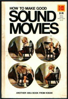 How to make good sound movies (Kodak publication) - Eastman Kodak Company