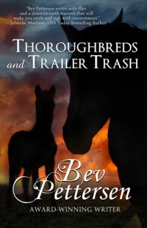 Thoroughbreds and Trailer Trash - Bev Pettersen