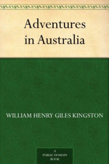 Adventures in Australia - William Henry Giles Kingston