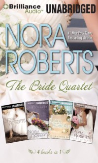 The Bride Quartet: Vision In White, Bed Of Roses, Savor The Moment, Happy Ever After - Nora Roberts