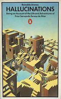 Hallucinations: Being an Account of the Life and Adventures of Friar Servando Teresa de Mier - Reinaldo Arenas, Gordon Brotherston