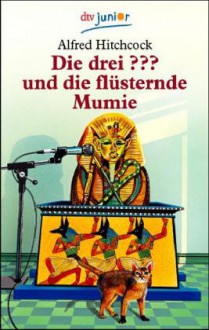 Die drei ??? und die flüsternde Mumie (Die drei Fragezeichen, #2). - Robert Arthur