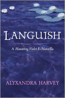 Languish: A Haunting Violet novella - Alyxandra Harvey