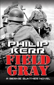 Field Gray - Philip Kerr